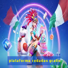 plataforma rodadas gratis